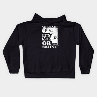 She Said It's Me Or Skiing Kids Hoodie